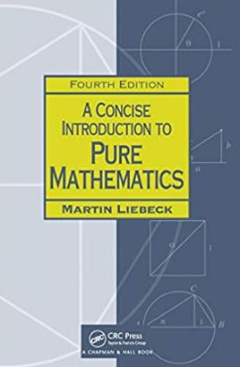 A Concise Introduction to Pure Mathematics 4th Edition, ISBN-13: 978-1498722926