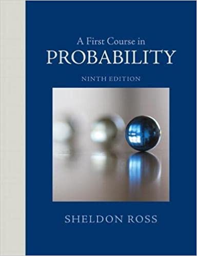 A First Course in Probability 9th Edition by Sheldon Ross, ISBN-13: 978-0321794772