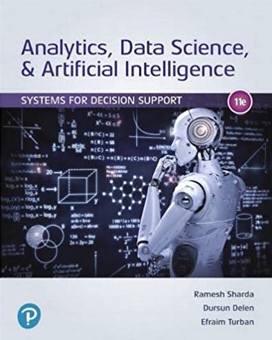 Analytics, Data Science, & Artificial Intelligence: Systems for Decision Support 11E, ISBN-13: 978-0135192016