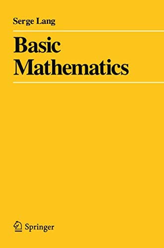 Basic Mathematics by Serge Lang, ISBN-13: 978-0387967875