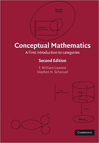 Conceptual Mathematics: A First Introduction to Categories 2nd Edition by F. William Lawvere, ISBN-13: 978-0521719162