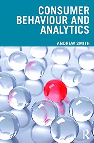 Consumer Behaviour and Analytics 1st Edition Andrew Smith, ISBN-13: 978-1138592650