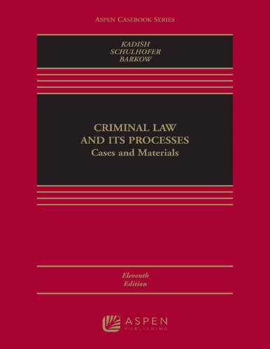Criminal Law and its Processes: Cases and Materials 11th Edition by Sanford H. Kadish, ISBN-13: 978-1543810776