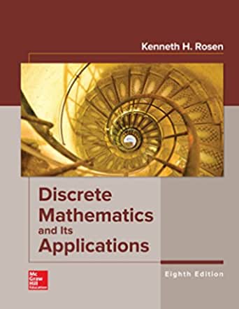 Discrete Mathematics and Its Applications 8th Edition by Kenneth Rosen, ISBN-13: 978-1259676512