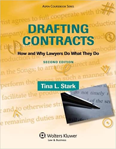 Drafting Contracts: How and Why Lawyers Do What They Do 2nd Edition by Tina L. Stark, ISBN-13: 978-0735594777