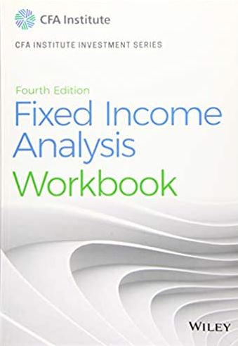 Fixed Income Analysis Workbook 4th Edition Barbara S. Petitt, ISBN-13: 978-1119627449