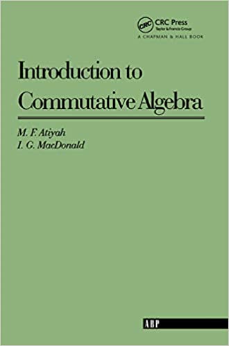 Introduction To Commutative Algebra by Michael Atiyah, ISBN-13: 978-0201407518