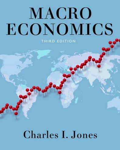 Macroeconomics 3rd Edition Charles I. Jones, ISBN-13: 978-0393923902