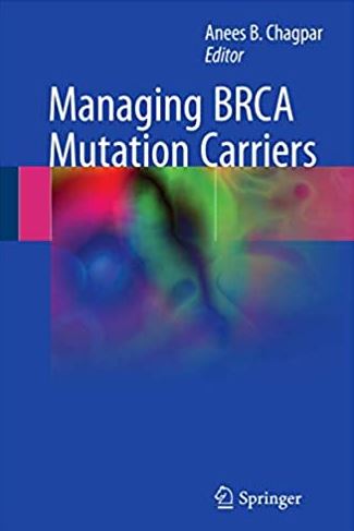 Managing BRCA Mutation Carriers 1st Edition Anees B. Chagpar, ISBN-13: 978-3319591971