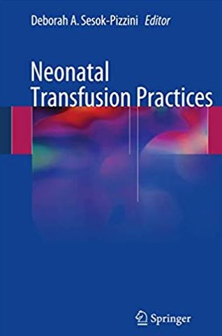 Neonatal Transfusion Practices Deborah A. Sesok-Pizzini, ISBN-13: 978-3319427621