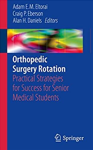 Orthopedic Surgery Rotation 2017 Edition Adam E. M. Eltorai, ISBN-13: 978-3319456669
