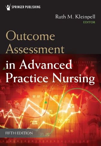 Outcome Assessment in Advanced Practice Nursing 5th Edition Ruth M. Kleinpell, ISBN-13: 978-0826151254