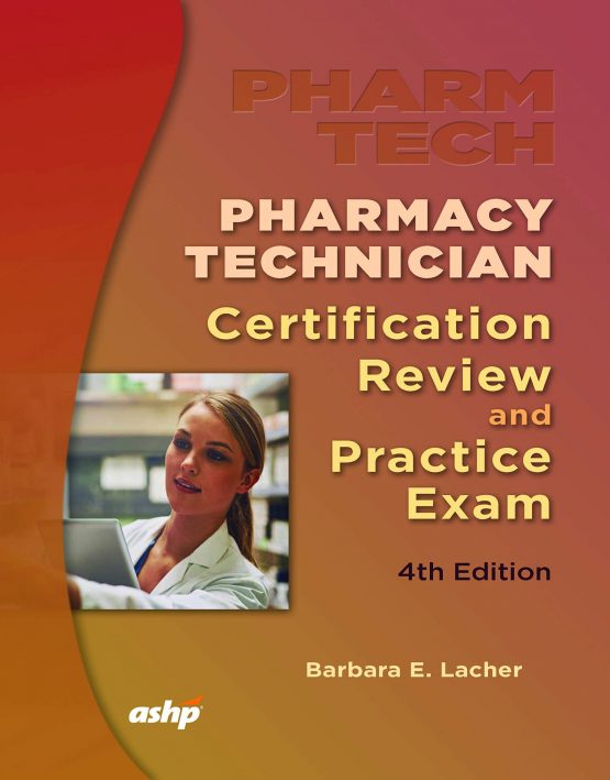 Pharmacy Technician Certification Review and Practice Exam 4th Edition, ISBN-13: 978-1585284986