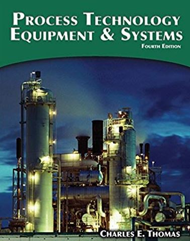 Process Technology Equipment and Systems 4th Edition, ISBN-13: 978-1285444581