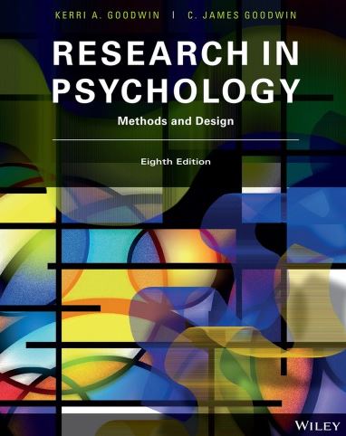 Research in Psychology: Methods and Design 8th Edition Kerri A. Goodwin, ISBN-13: 978-1119386155