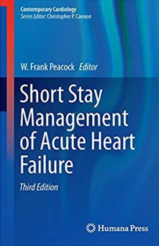 Short Stay Management of Acute Heart Failure 3rd Edition W. Frank Peacock, ISBN-13: 978-3319440057