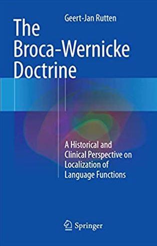 The Broca-Wernicke Doctrine 2017 Edition Geert-Jan Rutten, ISBN-13: 978-3319854403