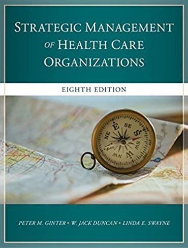 The Strategic Management of Health Care Organizations 8th Edition, ISBN-13 978-1119349709