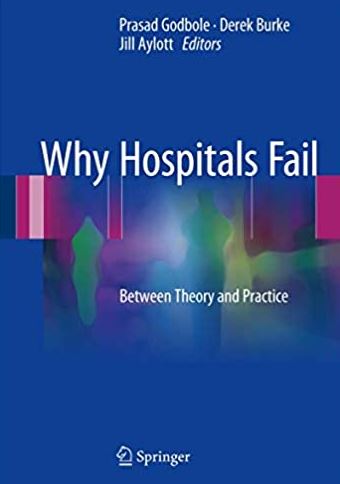 Why Hospitals Fail: Between Theory and Practice 1st Edition Prasad Godbole, ISBN-13: 978-3319562230