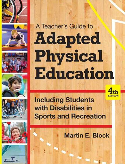 A Teacher’s Guide to Adapted Physical Education 4th Edition Martin E. Block, ISBN-13: 978-1598576696