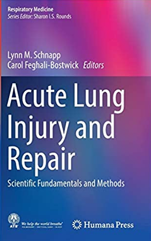 Acute Lung Injury and Repair: Scientific Fundamentals and Methods, ISBN-13: 978-3319465258