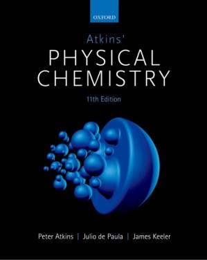 Atkins’ Physical Chemistry 11th Edition by Peter Atkins, ISBN-13: 978-0198769866