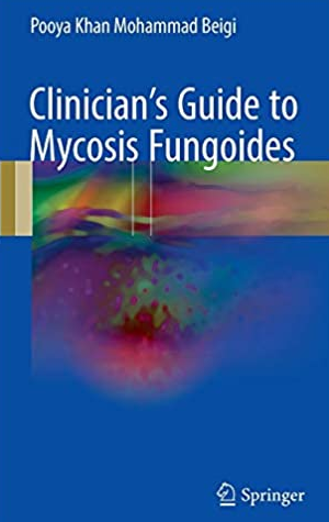 Clinician’s Guide to Mycosis Fungoides 2017 Edition, ISBN-13: 978-3319479064