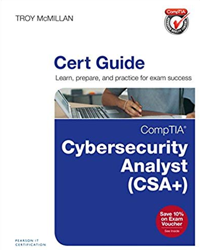 CompTIA Cybersecurity Analyst (CSA+) Cert Guide (Certification Guide) Troy McMillan, ISBN-13: 978-0789756954