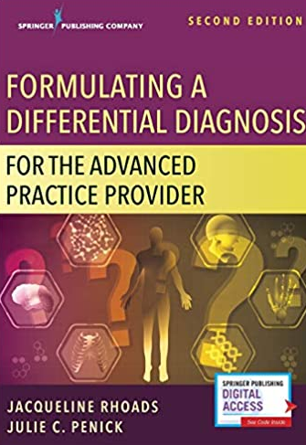 Formulating a Differential Diagnosis for the Advanced Practice Provider 2nd Edition, ISBN-13: 978-0826152220