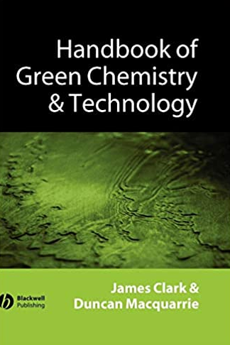Handbook of Green Chemistry and Technology James H. Clark, ISBN-13: 978-0632057153