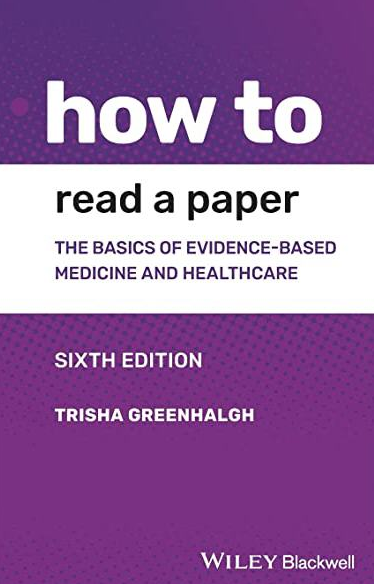 How to Read a Paper: The Basics of Evidence-based Medicine and Healthcare 6th Edition, ISBN-13: 978-1119484745