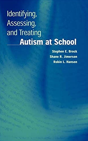 Identifying, Assessing, and Treating Autism at School Stephen E. Brock, ISBN-13: 978-0387296012