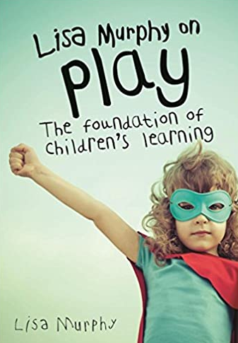 Lisa Murphy on Play: The Foundation of Children’s Learning, ISBN-13: 978-1605544410