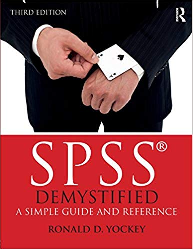 SPSS Demystified 3rd Edition by Ronald Yockey, ISBN-13: 978-1138286283