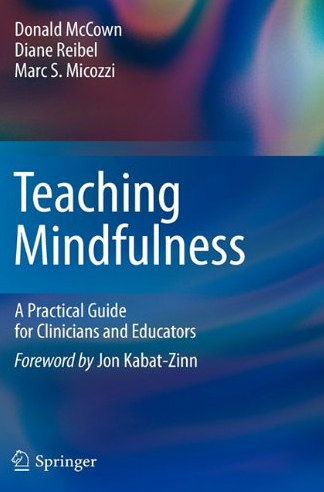 Teaching Mindfulness: A Practical Guide for Clinicians and Educators Donald McCown, ISBN-13: 978-1461402404
